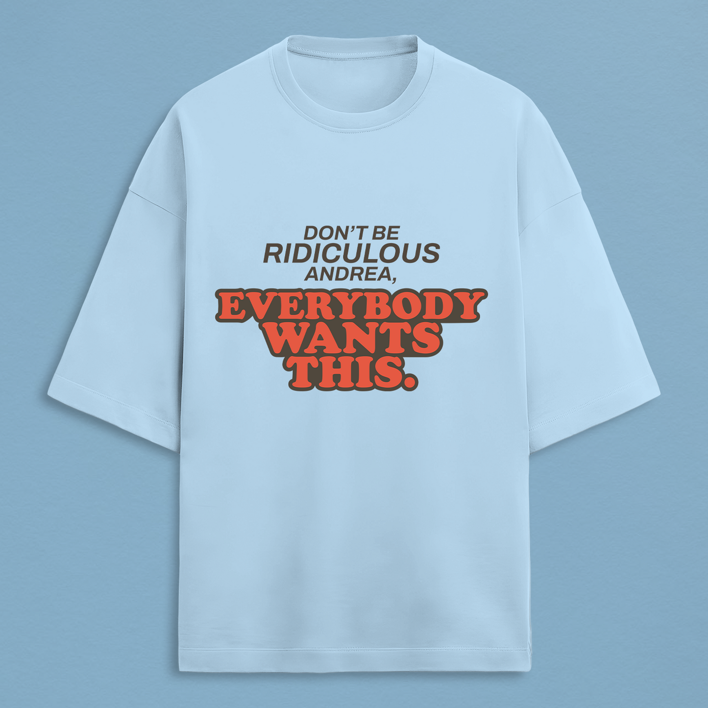 Everybody Wants This Oversized Tee