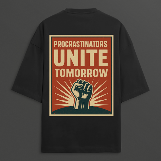 Procrastinators Unite Oversized Tee